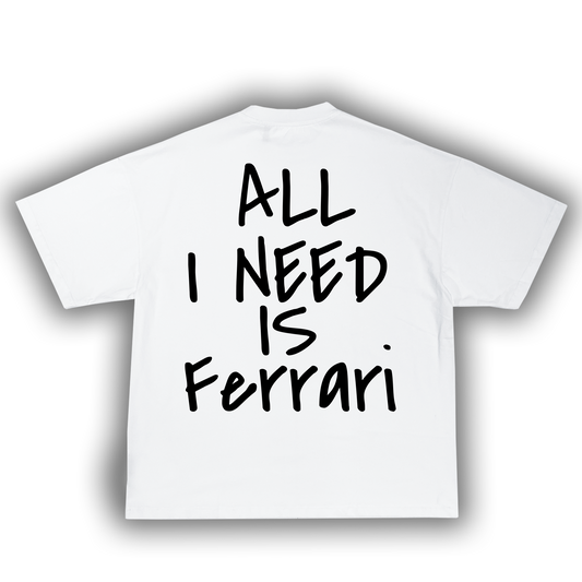 ALL I NEED IS "FERRARI" TEE